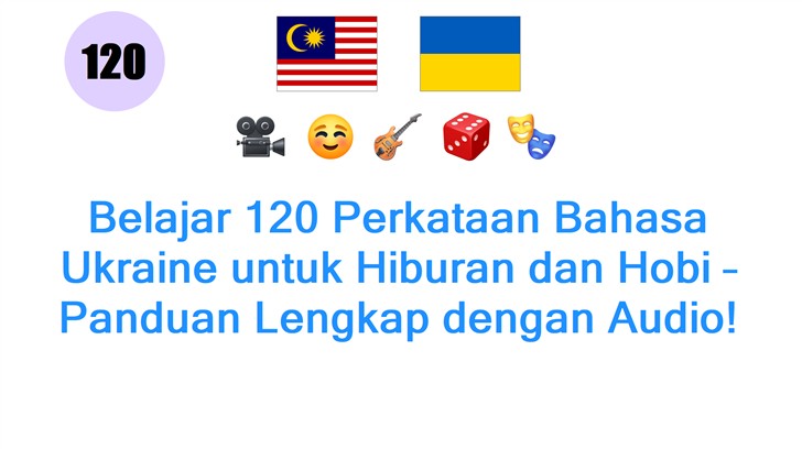 Belajar 120 Perkataan Bahasa Ukraine untuk Hiburan dan Hobi – Panduan Lengkap dengan Audio!